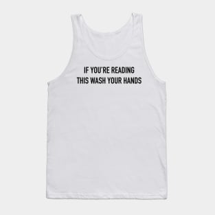 If You're Reading This Wash Your Hands Tank Top